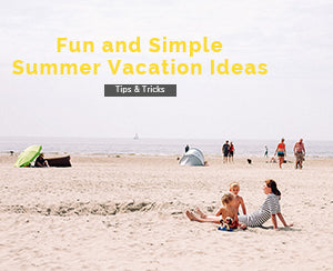 Fun and Simple Family Summer Vacation Ideas